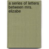 A Series Of Letters Between Mrs. Elizabe by Elizabeth Carter