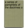 A Series Of Pamphlets Of The Doctrines O door Andrew Dickson White