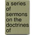 A Series Of Sermons On The Doctrines Of