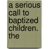 A Serious Call To Baptized Children. The
