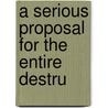 A Serious Proposal For The Entire Destru door See Notes Multiple Contributors