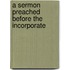 A Sermon Preached Before The Incorporate