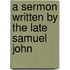 A Sermon Written By The Late Samuel John
