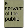 A Servant Of The Public by Anthony Hope