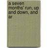 A Seven Months' Run, Up And Down, And Ar by Unknown