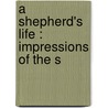 A Shepherd's Life : Impressions Of The S door W.H. (William Henry) Hudson