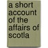 A Short Account Of The Affairs Of Scotla