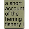 A Short Account Of The Herring Fishery I door Onbekend