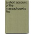 A Short Account Of The Massachusetts His
