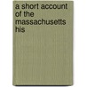 A Short Account Of The Massachusetts His door Charles Card Smith