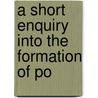 A Short Enquiry Into The Formation Of Po door Arthur Crump
