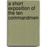 A Short Exposition Of The Ten Commandmen door Onbekend