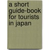 A Short Guide-Book For Tourists In Japan door Tokyo Welcome Society