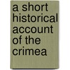 A Short Historical Account Of The Crimea door Onbekend