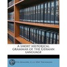 A Short Historical Grammar Of The German door E.J.B. 1856? Trechmann