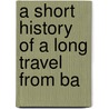 A Short History Of A Long Travel From Ba door Stephen Crisp