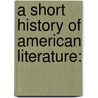 A Short History Of American Literature: by Walter Cochrane Bronson