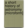 A Short History Of Astronomy [Microform] by Arthur Berry