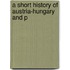 A Short History Of Austria-Hungary And P