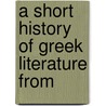 A Short History Of Greek Literature From door Onbekend