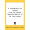 A Short History Of Tapestry: From The Ea door Eugene Muntz