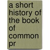 A Short History Of The Book Of Common Pr door William Reed Huntington