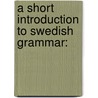 A Short Introduction To Swedish Grammar: door Onbekend