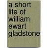 A Short Life Of William Ewart Gladstone door Charles H. Jones