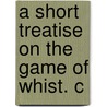 A Short Treatise On The Game Of Whist. C door Onbekend