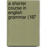 A Shorter Course In English Grammar (187 by Unknown