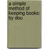 A Simple Method Of Keeping Books: By Dou