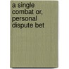 A Single Combat Or, Personal Dispute Bet door Robert Manning