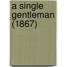 A Single Gentleman (1867) by Unknown