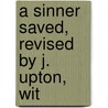 A Sinner Saved, Revised By J. Upton, Wit by George Foxwell