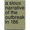 A Sioux Narrative Of The Outbreak In 186 by Samuel J. Brown
