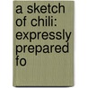A Sketch Of Chili: Expressly Prepared Fo door Onbekend