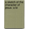 A Sketch Of The Character Of Jesus: A Bi door Hendrikus Martinus Klaassen