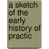 A Sketch Of The Early History Of Practic