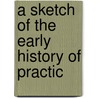 A Sketch Of The Early History Of Practic door William W. B 1837 Keen