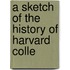 A Sketch Of The History Of Harvard Colle