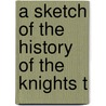 A Sketch Of The History Of The Knights T door Onbekend