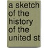 A Sketch Of The History Of The United St