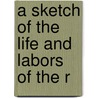 A Sketch Of The Life And Labors Of The R door Onbekend