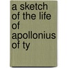 A Sketch Of The Life Of Apollonius Of Ty by Daniel M. Tredwell