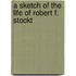 A Sketch Of The Life Of Robert F. Stockt