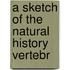 A Sketch Of The Natural History  Vertebr