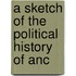 A Sketch Of The Political History Of Anc