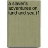 A Slaver's Adventures On Land And Sea (1 by Unknown