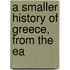 A Smaller History Of Greece, From The Ea