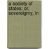 A Society Of States: Or, Sovereignty, In